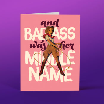 GR45 Badass was her Middle name! - Offensive+Delightful Cards