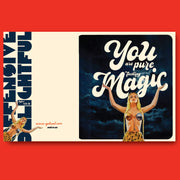 You Are Pure Fucking Magic!