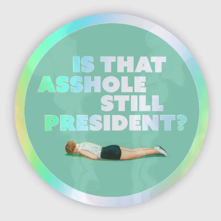 STILL PRESIDENT? HOLOGRAPH sticker