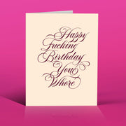 YOU WHORE BIRTHDAY!