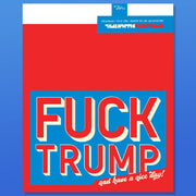 FUCK TRUMP and HAVE a nice day Type