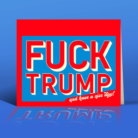 FUCK TRUMP and HAVE a nice day Type