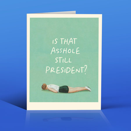 STILL PRESIDENT? funny political card