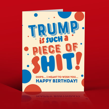 TRUMP IS A PIECE of... political, birthday, funny
