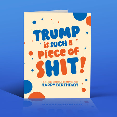TRUMP IS A PIECE of... political, birthday, funny